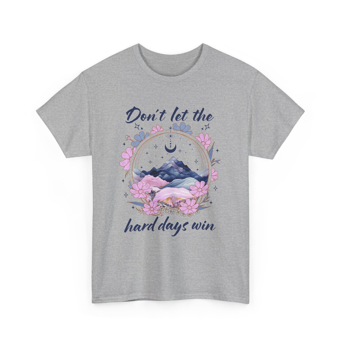 Don’t Let the Hard Days Win Tee — Inspirational Floral Mountain T‑Shirt