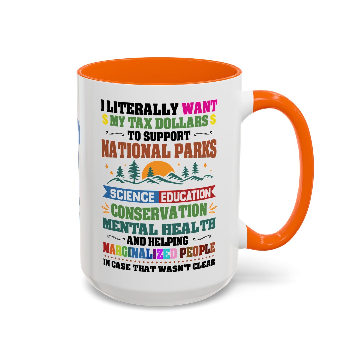 Customizeable Coffee Mug - "I Literally Want My Tax Dollars To Support National Parks" Colorful Advocacy Mug (11/15oz)