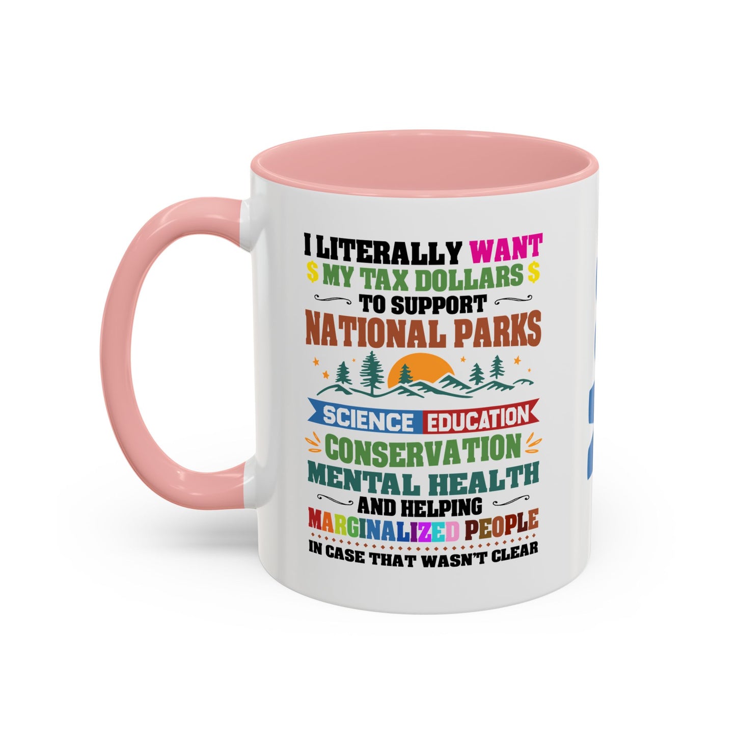 Customizeable Coffee Mug - "I Literally Want My Tax Dollars To Support National Parks" Colorful Advocacy Mug (11/15oz)