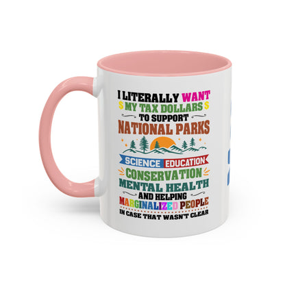 Customizeable Coffee Mug - "I Literally Want My Tax Dollars To Support National Parks" Colorful Advocacy Mug (11/15oz)