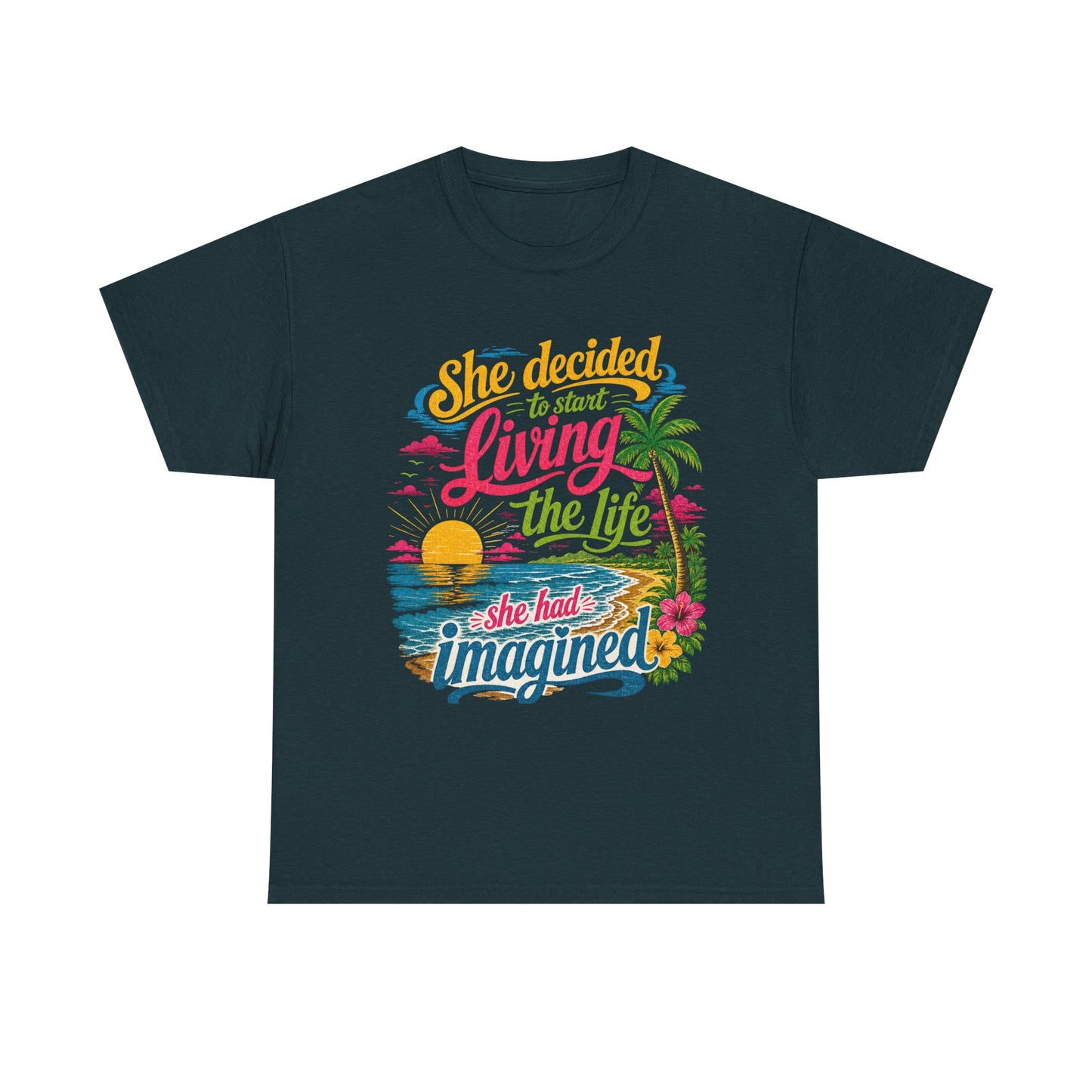 Inspirational Beach T-Shirt : "She Decided to Start Living the Life She Had Imagined"  -  darker colors