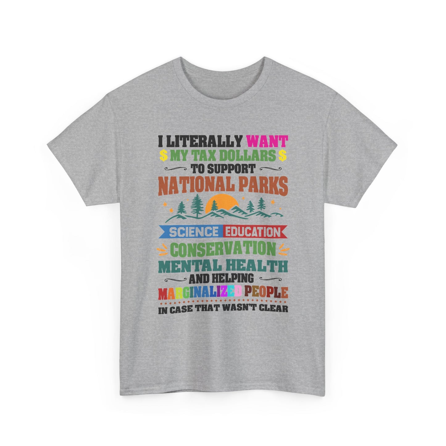 Social Causes Tee — I Literally Want My Tax Dollars to Support…