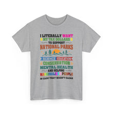 Social Causes Tee — I Literally Want My Tax Dollars to Support…