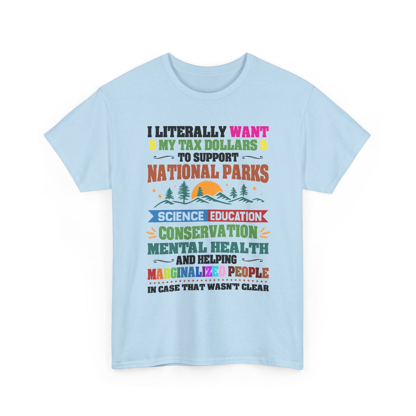 Social Causes Tee — I Literally Want My Tax Dollars to Support…