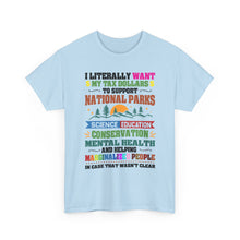 Social Causes Tee — I Literally Want My Tax Dollars to Support…