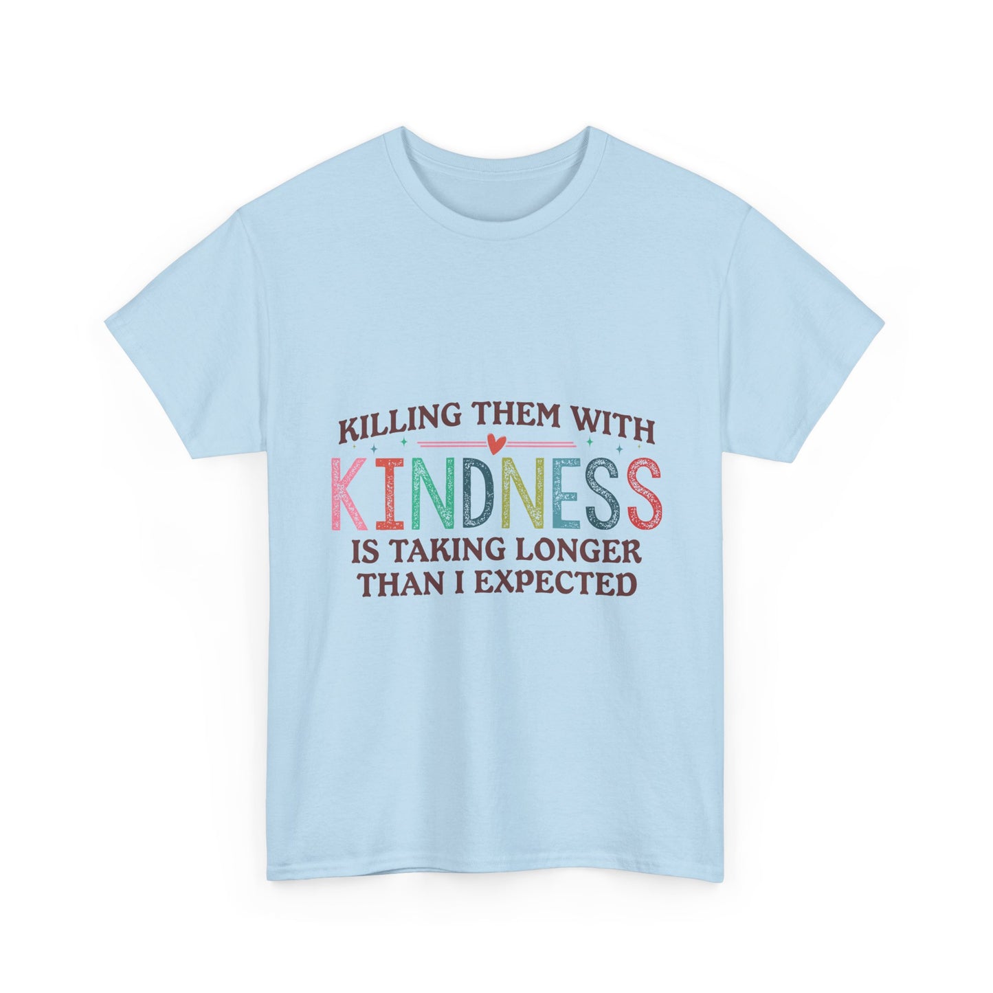 "Killing Them With Kindness Is Taking Longer Than I Expected" Graphic Shirt