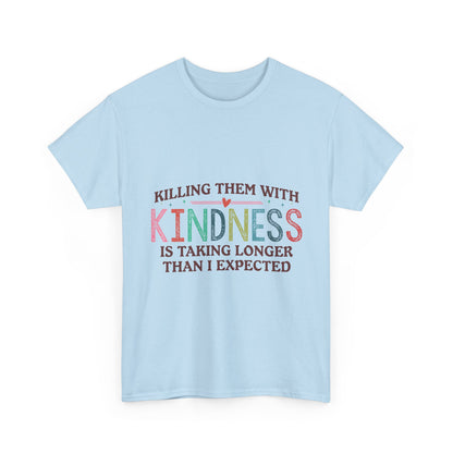 "Killing Them With Kindness Is Taking Longer Than I Expected" Graphic Shirt