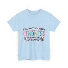 "Killing Them With Kindness Is Taking Longer Than I Expected" Graphic Shirt