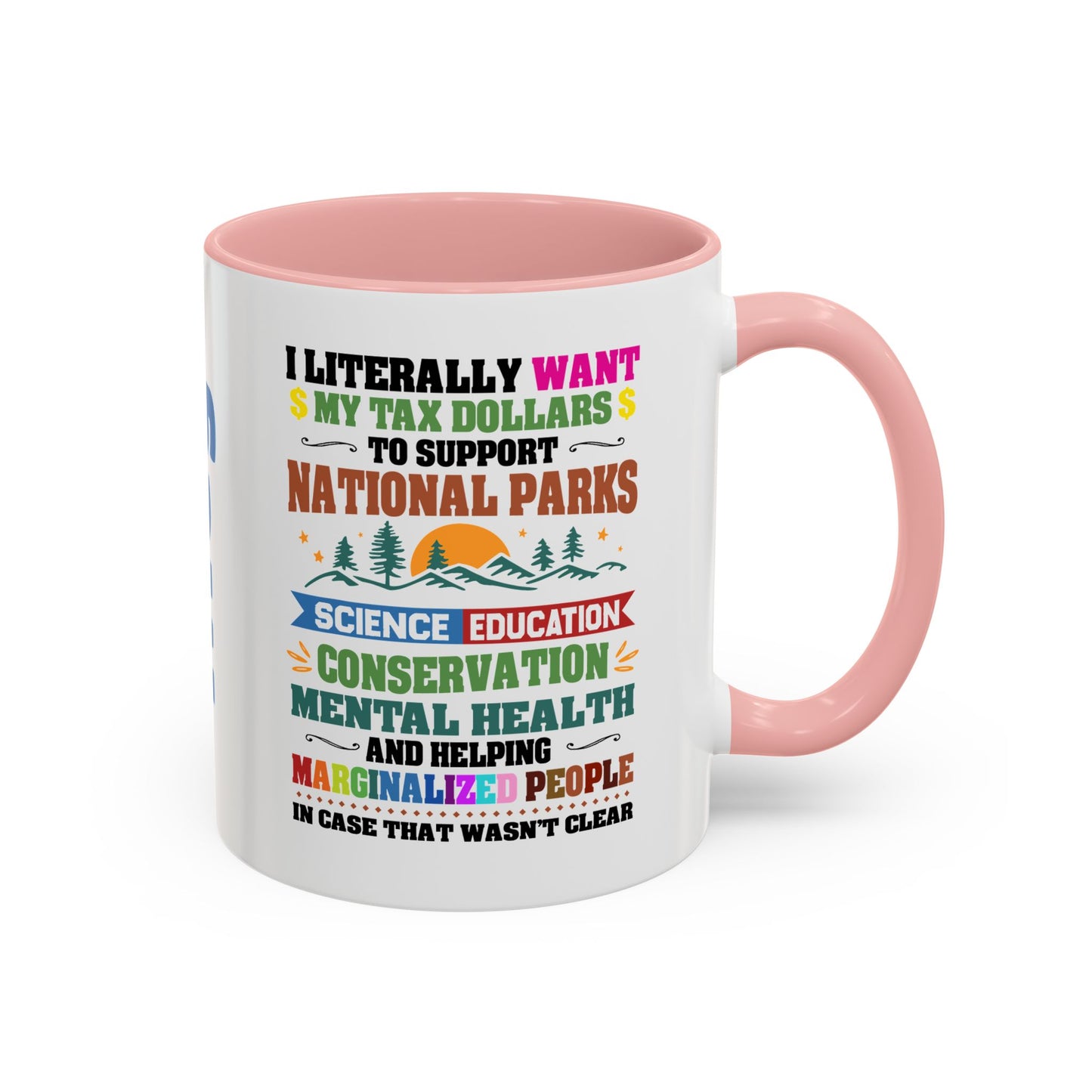 Customizeable Coffee Mug - "I Literally Want My Tax Dollars To Support National Parks" Colorful Advocacy Mug (11/15oz)
