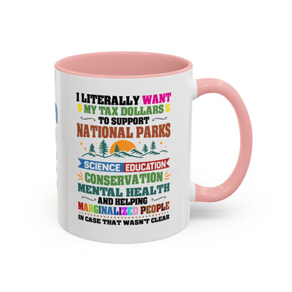 Customizeable Coffee Mug - "I Literally Want My Tax Dollars To Support National Parks" Colorful Advocacy Mug (11/15oz)