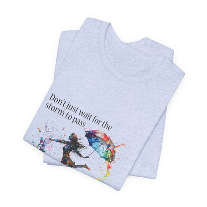 Dance in the Rain T-Shirt — Inspirational Art Tee