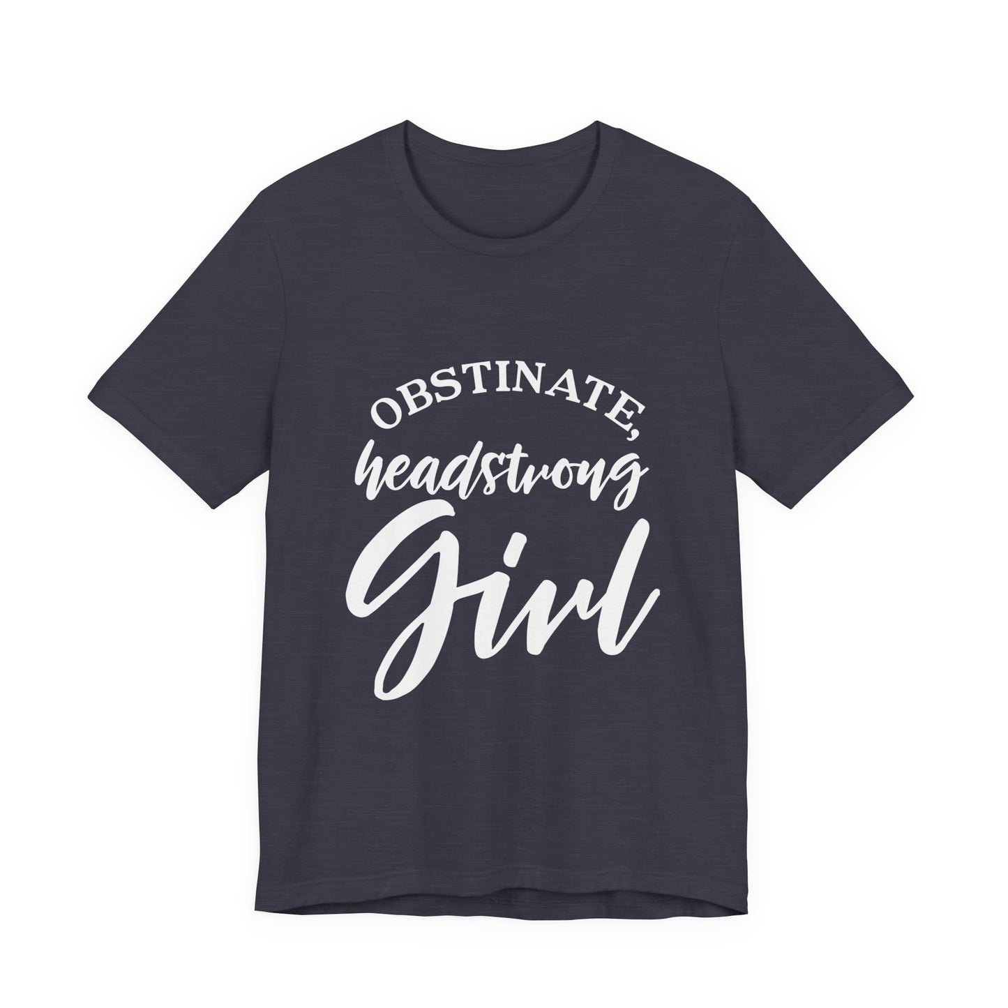 Obstinate Headstrong Girl Tee -Jane Austen Feminine Empowerment Graphic T-Shirt - white print