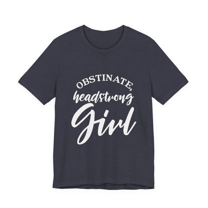 Obstinate Headstrong Girl Tee -Jane Austen Feminine Empowerment Graphic T-Shirt - white print