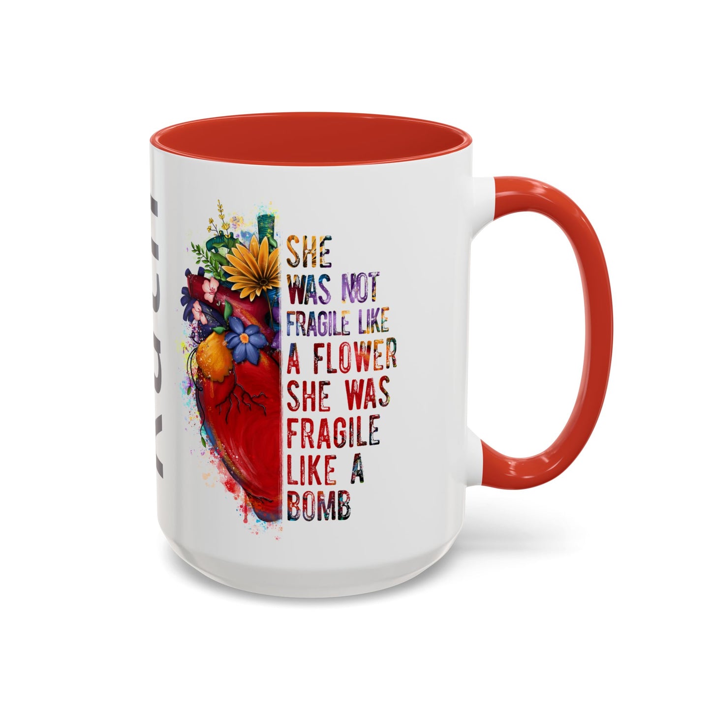 Customizable Accent Coffee Mug — "She Was Not Fragile Like a Flower, She Was Fragile Like a Bomb" Colorful Heart Floral Design (11/15 oz)
