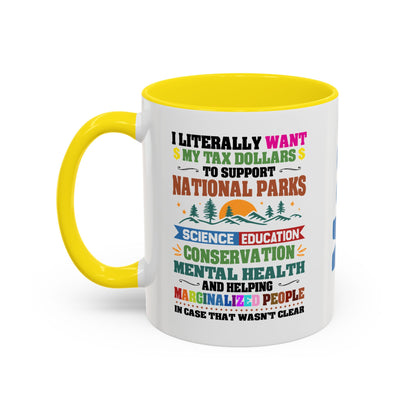 Customizeable Coffee Mug - "I Literally Want My Tax Dollars To Support National Parks" Colorful Advocacy Mug (11/15oz)