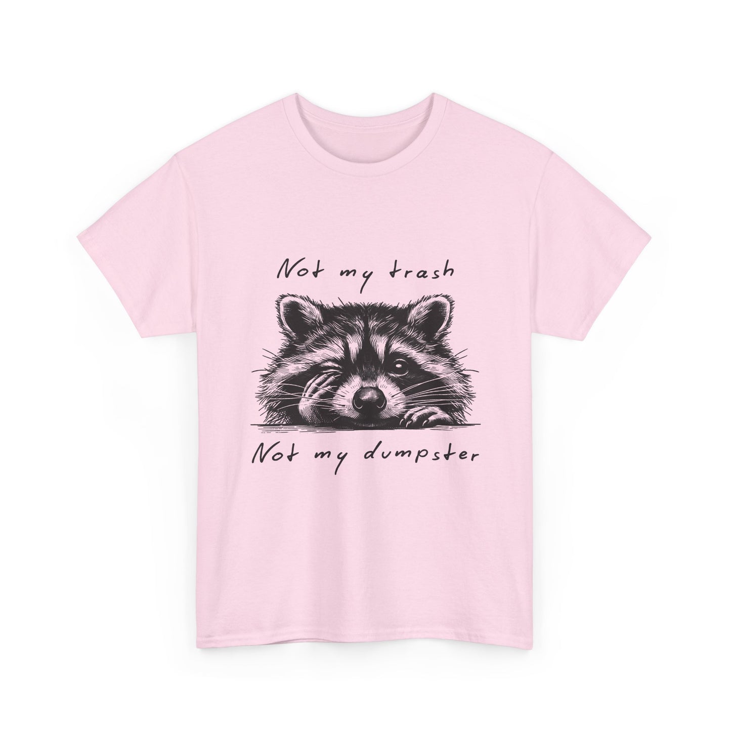 Raccoon Illustration Tee : “Not My Trash, Not My Dumpster”