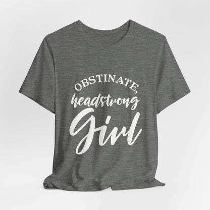 Obstinate Headstrong Girl Tee -Jane Austen Feminine Empowerment Graphic T-Shirt - white print
