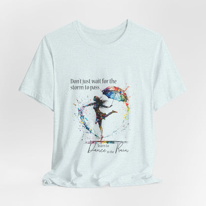 Dance in the Rain T-Shirt — Inspirational Art Tee