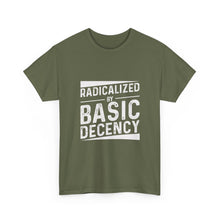 Radicalized by Basic Decency Tee — Statement Slogan Graphic Shirt