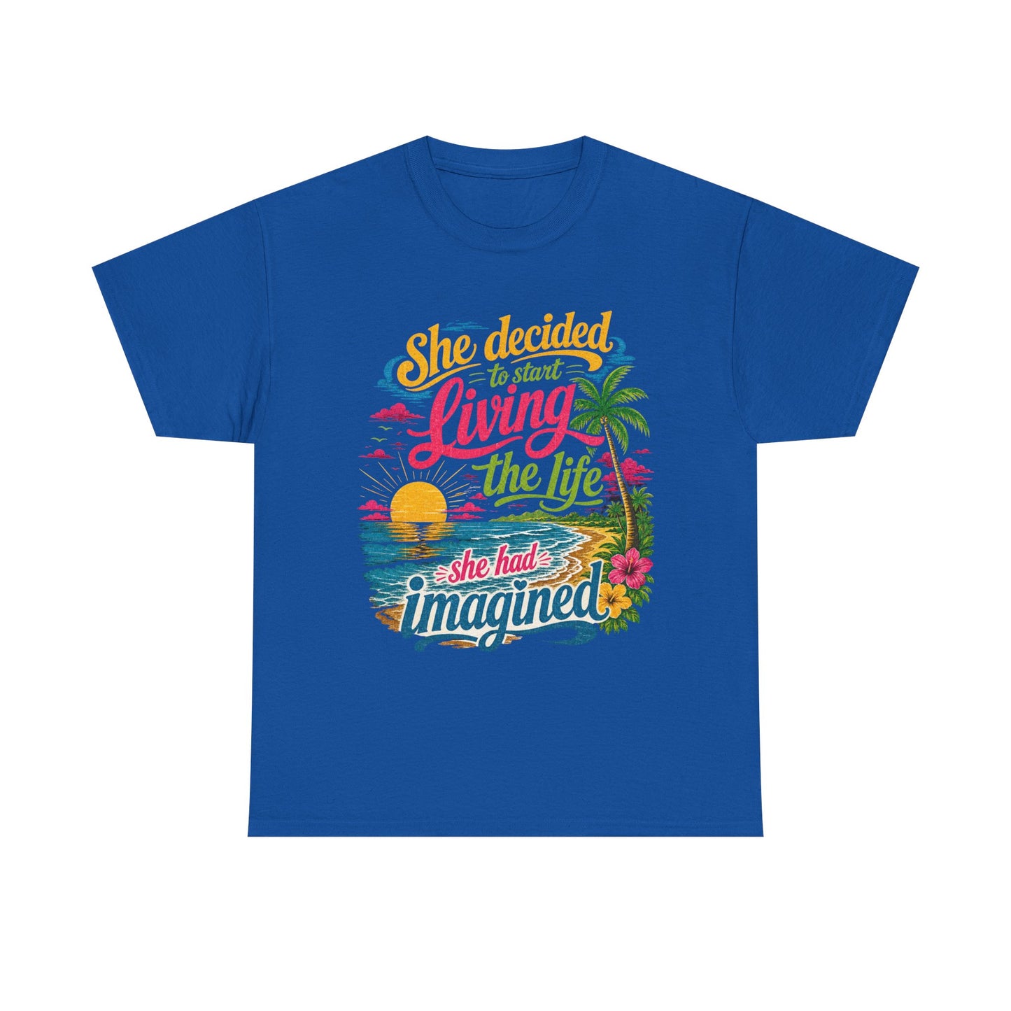 Inspirational Beach T-Shirt : "She Decided to Start Living the Life She Had Imagined"  -  darker colors