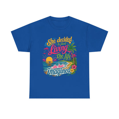 Inspirational Beach T-Shirt : "She Decided to Start Living the Life She Had Imagined"  -  darker colors