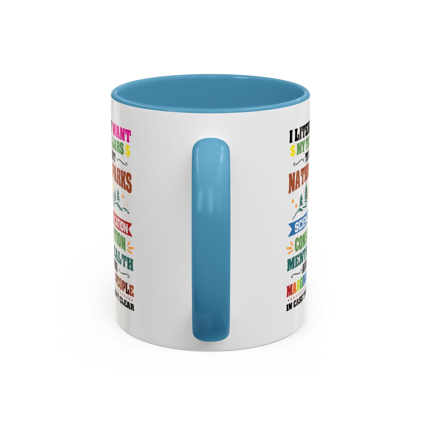 Customizable Coffee Mug - "I Literally Want My Tax Dollars To Support National Parks" Colorful Advocacy Mug (11/15oz)