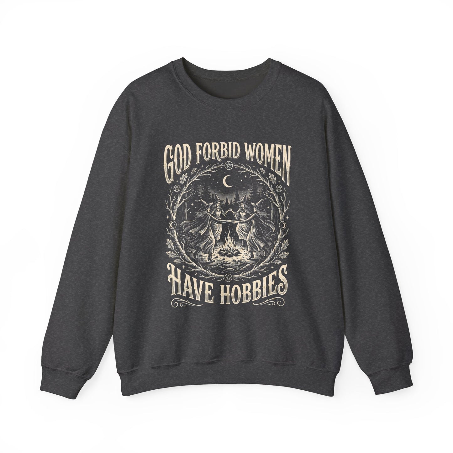 Witch Circle Crewneck Sweatshirt — "God Forbid Women Have Hobbies" Graphic
