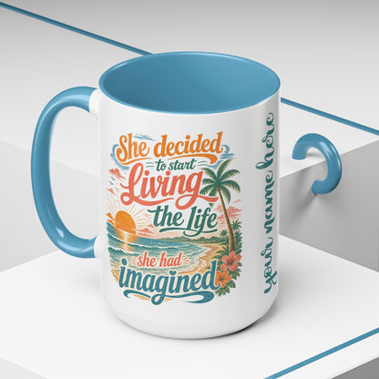 *Customizable* Living the Life Coffee Mug — "She Decided to Start Living the Life She Had Imagined"
