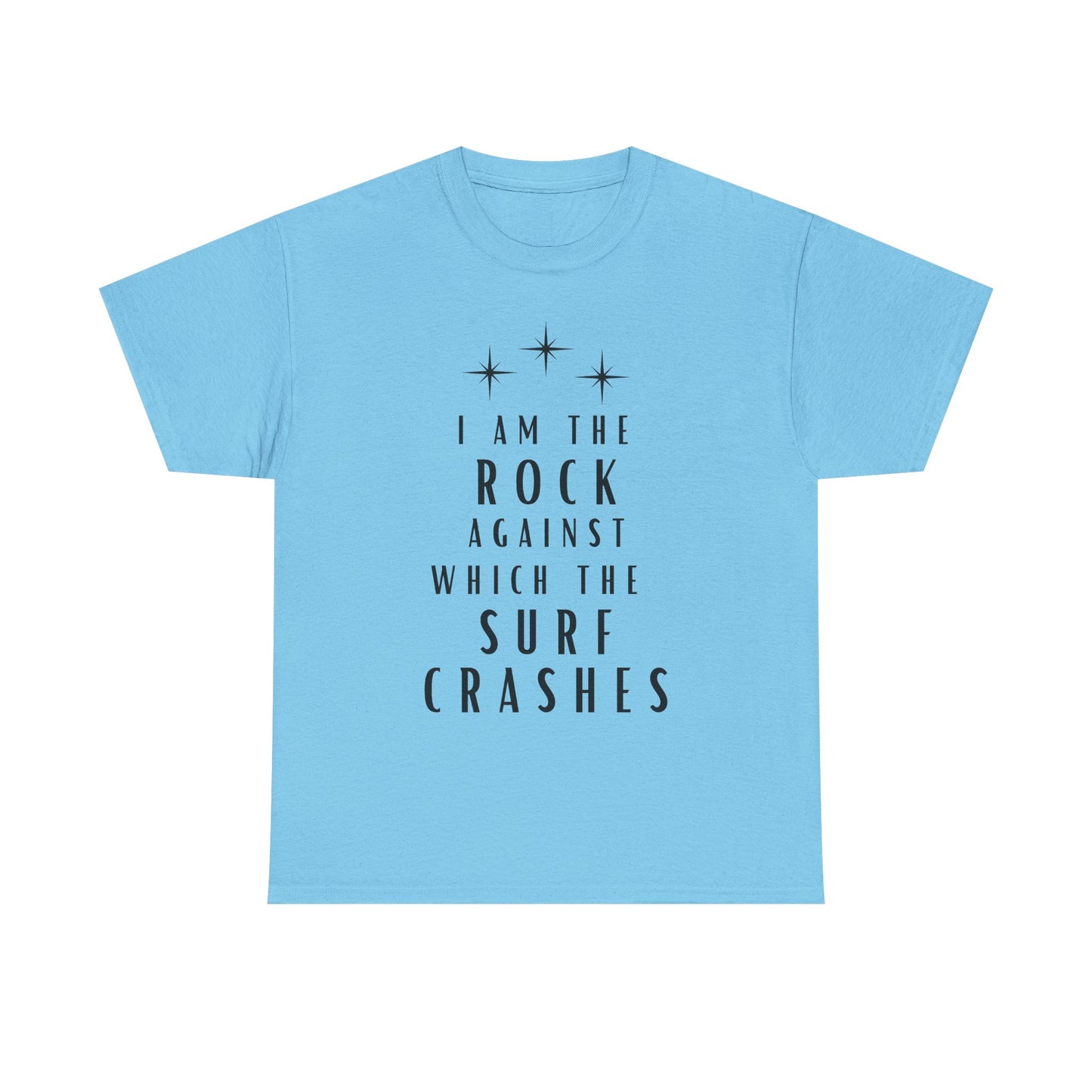 T-Shirt — "I Am The Rock Against Which The Surf Crashes" Inspirational Graphic Tee