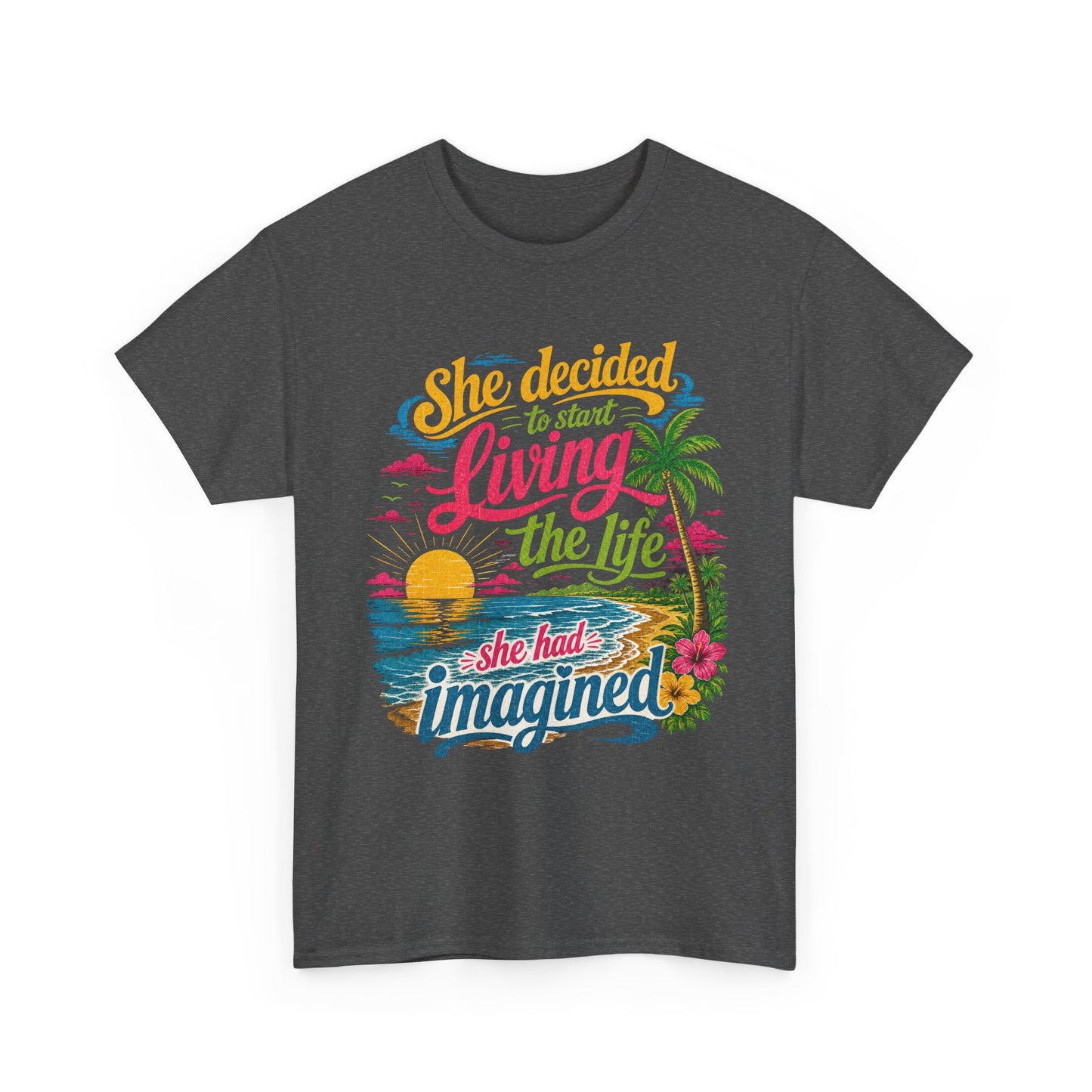Inspirational Beach T-Shirt : "She Decided to Start Living the Life She Had Imagined"  -  darker colors