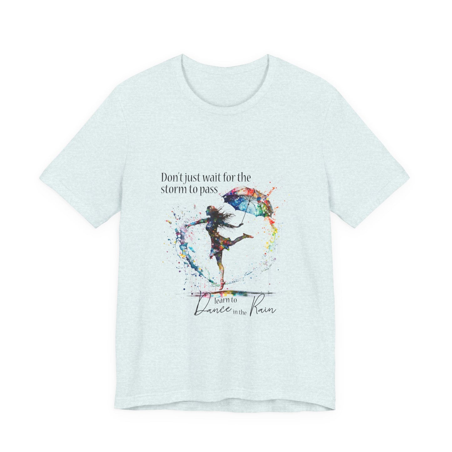 Dance in the Rain T-Shirt — Inspirational Art Tee
