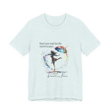 Learn  to dance in the Rain Unisex T shirt