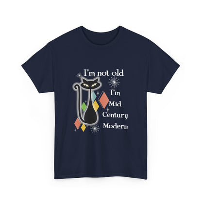 Mid Century Modern Cat T-Shirt — “I’m Not Old, I’m Mid Century Modern” Retro Graphic Tee