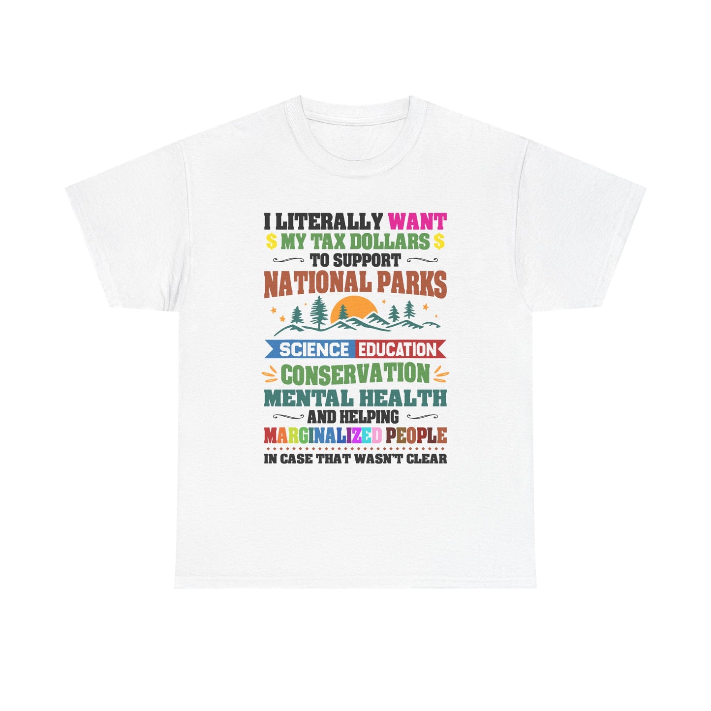 Social Causes Tee — I Literally Want My Tax Dollars to Support…