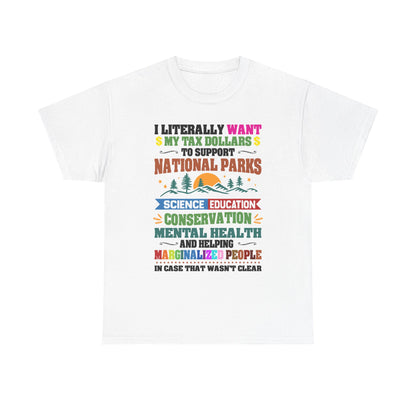 Social Causes Tee — I Literally Want My Tax Dollars to Support…