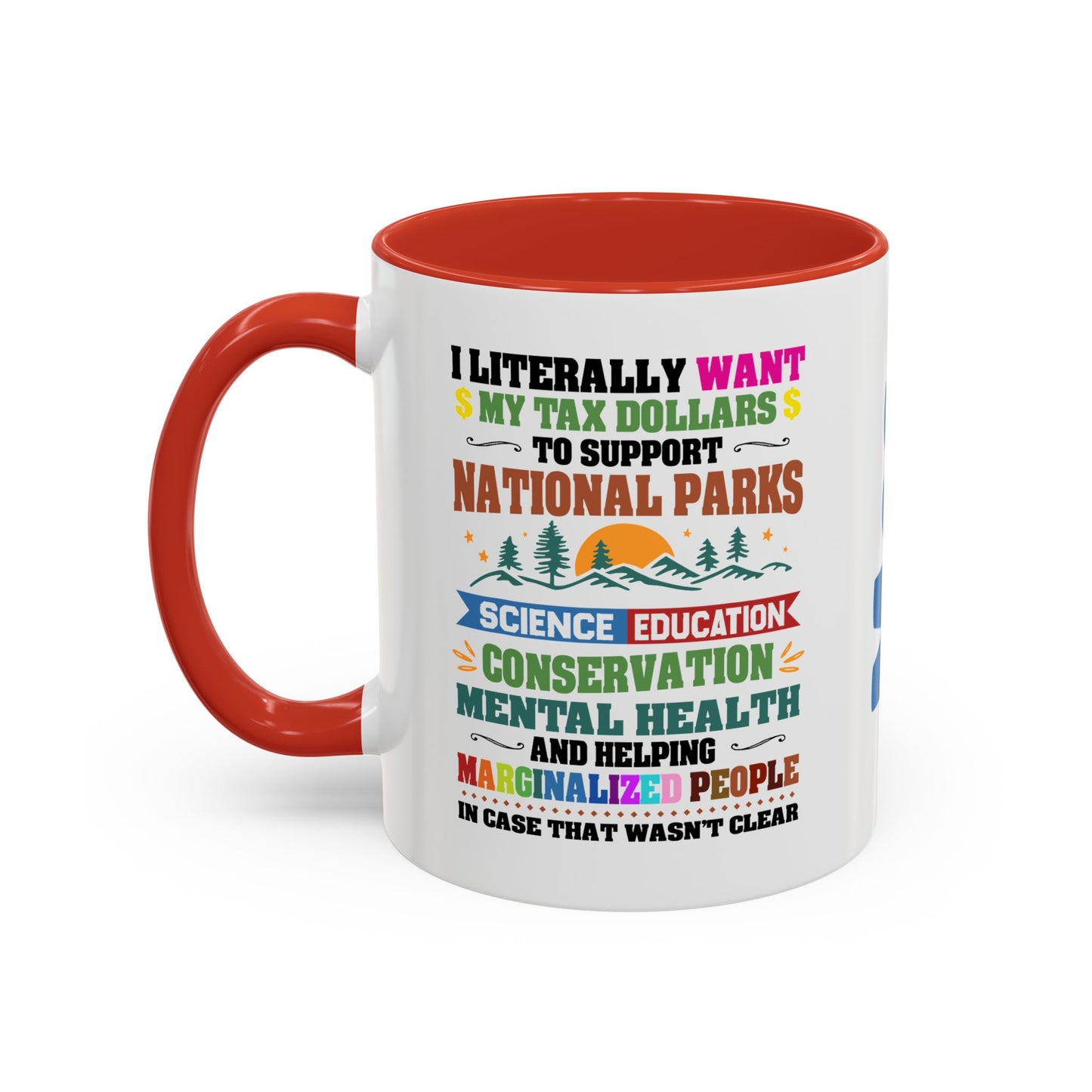 Customizeable Coffee Mug - "I Literally Want My Tax Dollars To Support National Parks" Colorful Advocacy Mug (11/15oz)