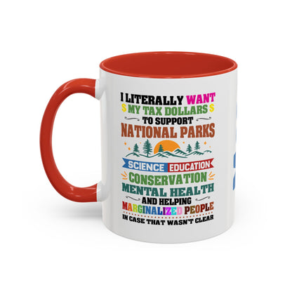 Customizeable Coffee Mug - "I Literally Want My Tax Dollars To Support National Parks" Colorful Advocacy Mug (11/15oz)