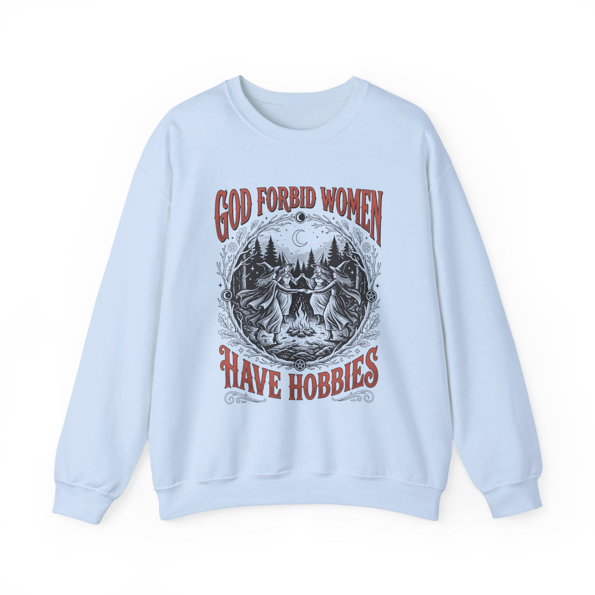 Witch Circle Crewneck Sweatshirt — "God Forbid Women Have Hobbies" Graphic
