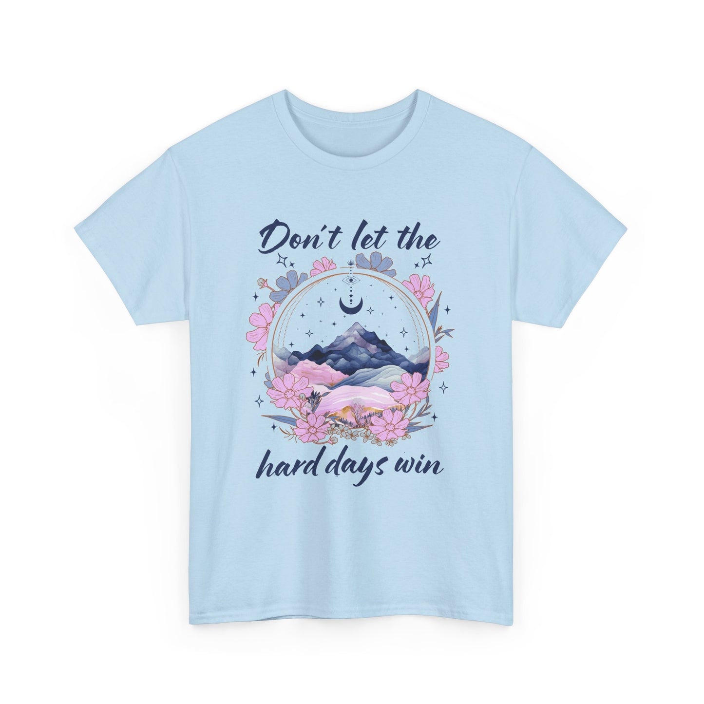 Don’t Let the Hard Days Win Tee — Inspirational Floral Mountain T‑Shirt