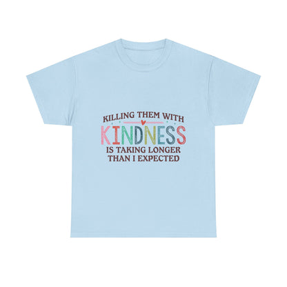 "Killing Them With Kindness Is Taking Longer Than I Expected" Graphic Shirt