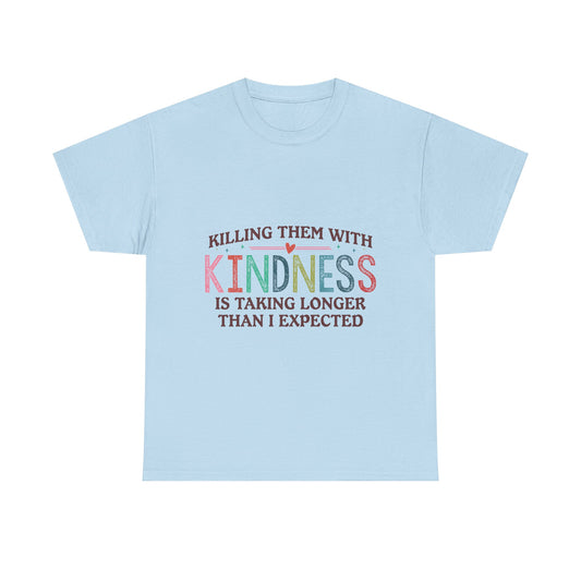 "Killing Them With Kindness Is Taking Longer Than I Expected" Graphic Shirt