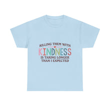 "Killing Them With Kindness Is Taking Longer Than I Expected" Graphic Shirt