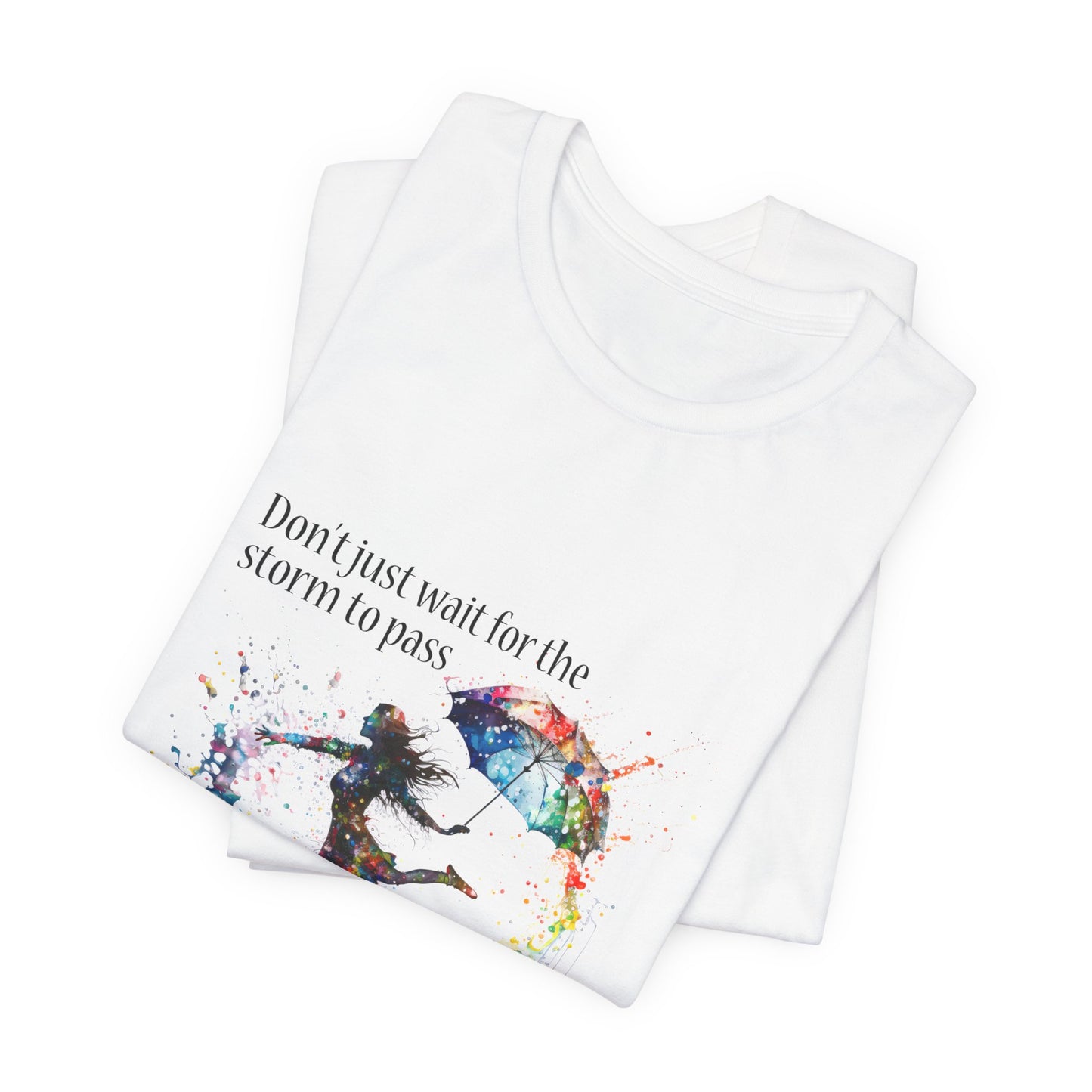 Dance in the Rain T-Shirt — Inspirational Art Tee