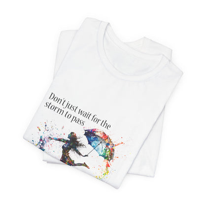 Dance in the Rain T-Shirt — Inspirational Art Tee