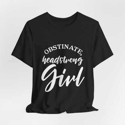Obstinate Headstrong Girl Tee -Jane Austen Feminine Empowerment Graphic T-Shirt - white print