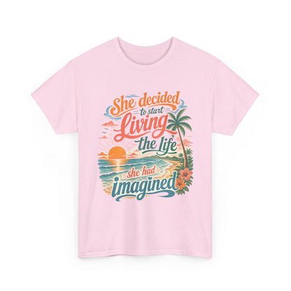 Inspirational Beach T-Shirt — "She Decided to Start Living the Life She Had Imagined"
