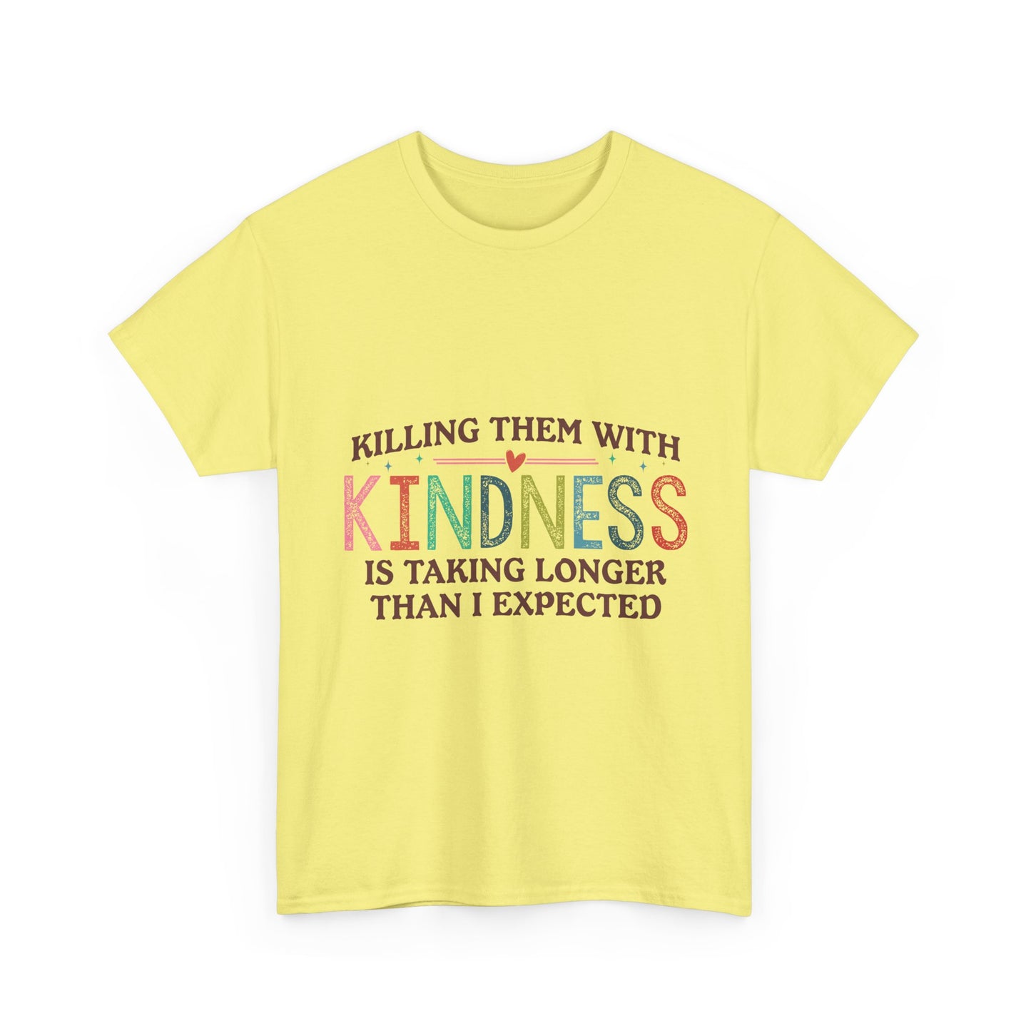 "Killing Them With Kindness Is Taking Longer Than I Expected" Graphic Shirt