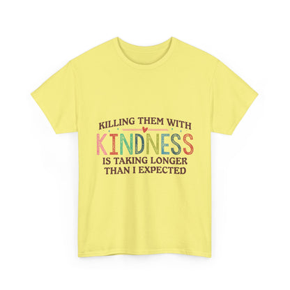 "Killing Them With Kindness Is Taking Longer Than I Expected" Graphic Shirt