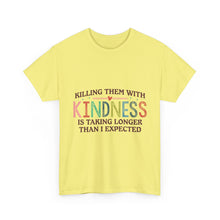 "Killing Them With Kindness Is Taking Longer Than I Expected" Graphic Shirt