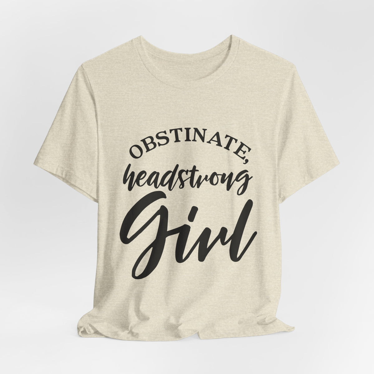Obstinate Headstrong Girl Tee -Jane Austen Feminine Empowerment Graphic T-Shirt